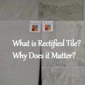 What is Rectified Tile and Why Does It Matter for Your Tile Installation?